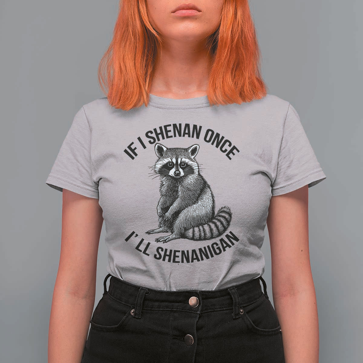 St Patricks Day Raccoon Meme T Shirt For Women If I Shenan Once I'll Shenanigan