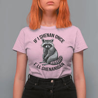 St Patricks Day Raccoon Meme T Shirt For Women If I Shenan Once I'll Shenanigan