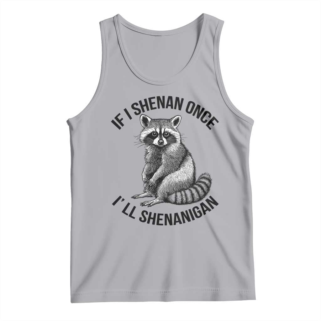 St Patricks Day Raccoon Meme Tank Top If I Shenan Once I'll Shenanigan