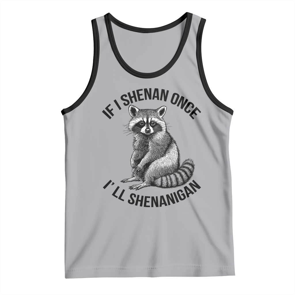 St Patricks Day Raccoon Meme Tank Top If I Shenan Once I'll Shenanigan