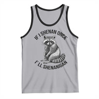 St Patricks Day Raccoon Meme Tank Top If I Shenan Once I'll Shenanigan