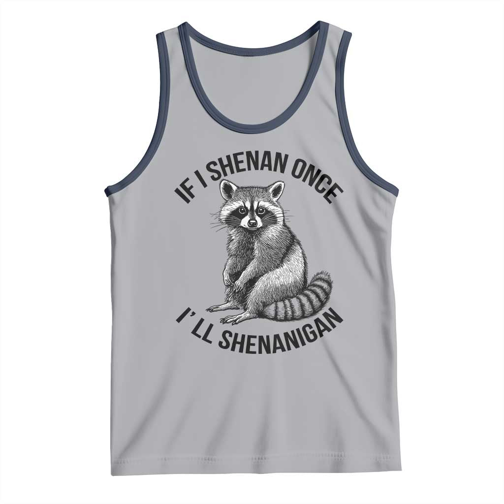 St Patricks Day Raccoon Meme Tank Top If I Shenan Once I'll Shenanigan