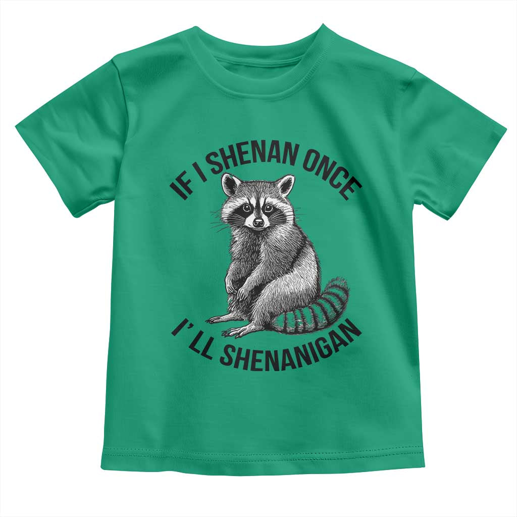 St Patricks Day Raccoon Meme Toddler T Shirt If I Shenan Once I'll Shenanigan