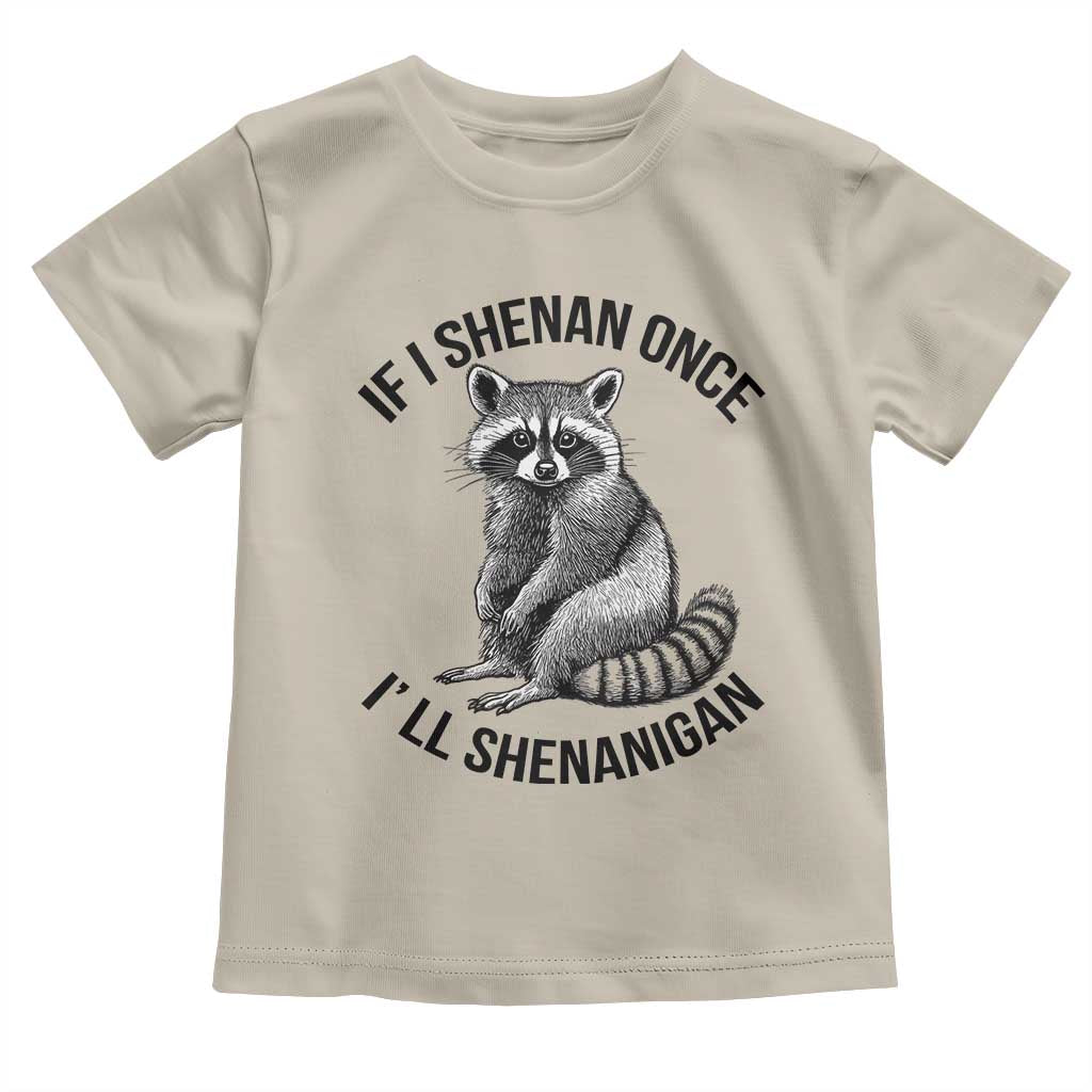 St Patricks Day Raccoon Meme Toddler T Shirt If I Shenan Once I'll Shenanigan