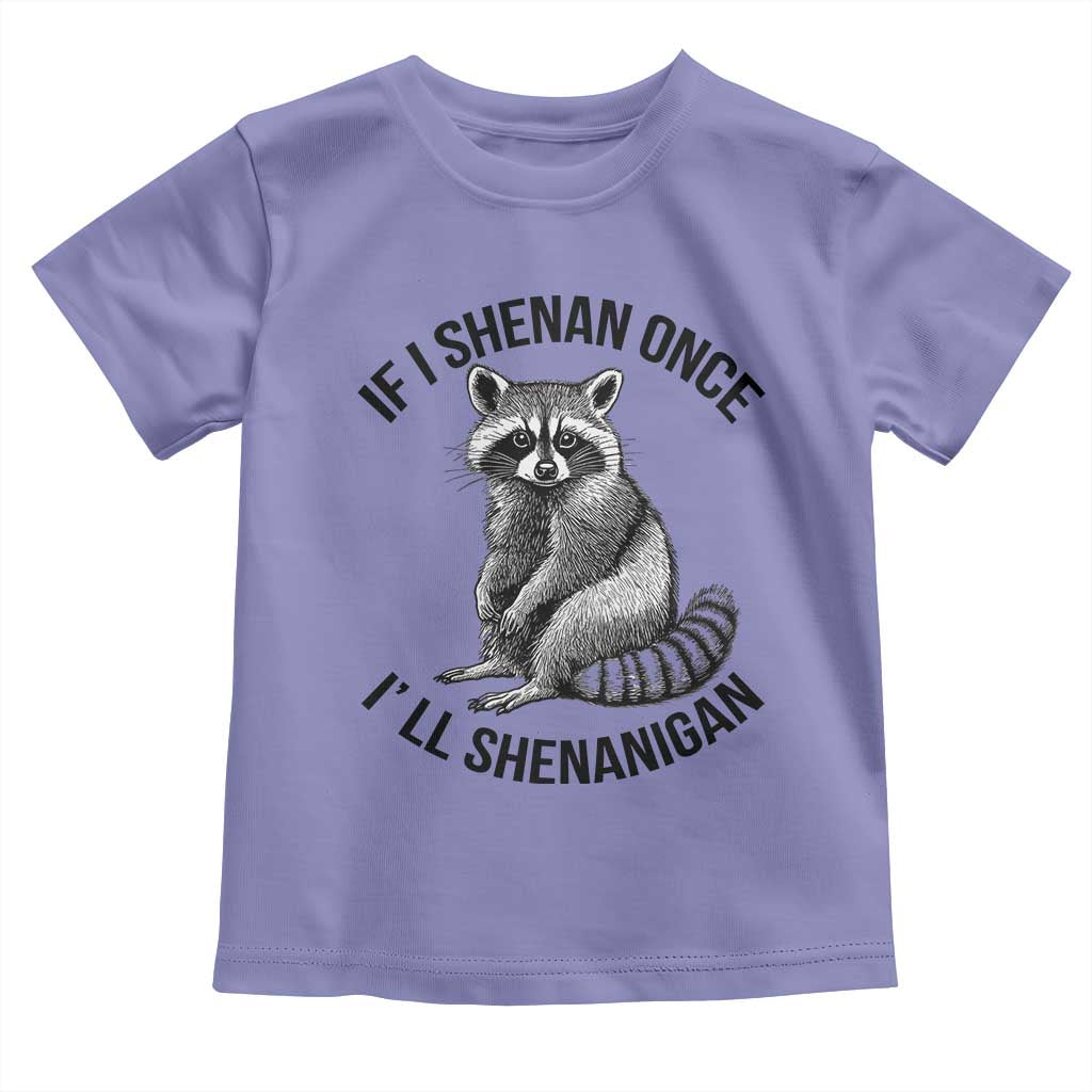 St Patricks Day Raccoon Meme Toddler T Shirt If I Shenan Once I'll Shenanigan