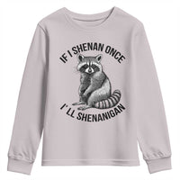 St Patricks Day Raccoon Meme Youth Sweatshirt If I Shenan Once I'll Shenanigan