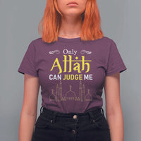 Only Allah Can Judge Me T Shirt For Women Islamic Muslim Ramadan Eid