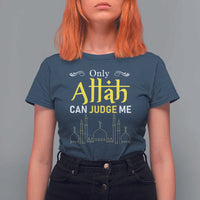 Only Allah Can Judge Me T Shirt For Women Islamic Muslim Ramadan Eid