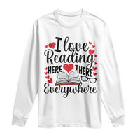 I Love Reading Here There Anywhere Long Sleeve Shirt Reading Month Across America