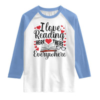 I Love Reading Here There Anywhere Raglan Shirt Reading Month Across America