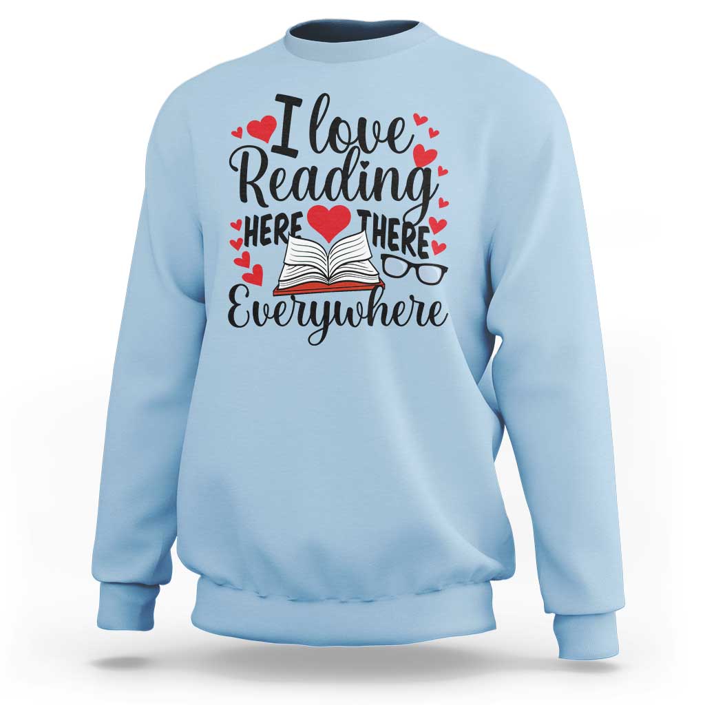 I Love Reading Here There Anywhere Sweatshirt Reading Month Across America