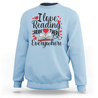 I Love Reading Here There Anywhere Sweatshirt Reading Month Across America
