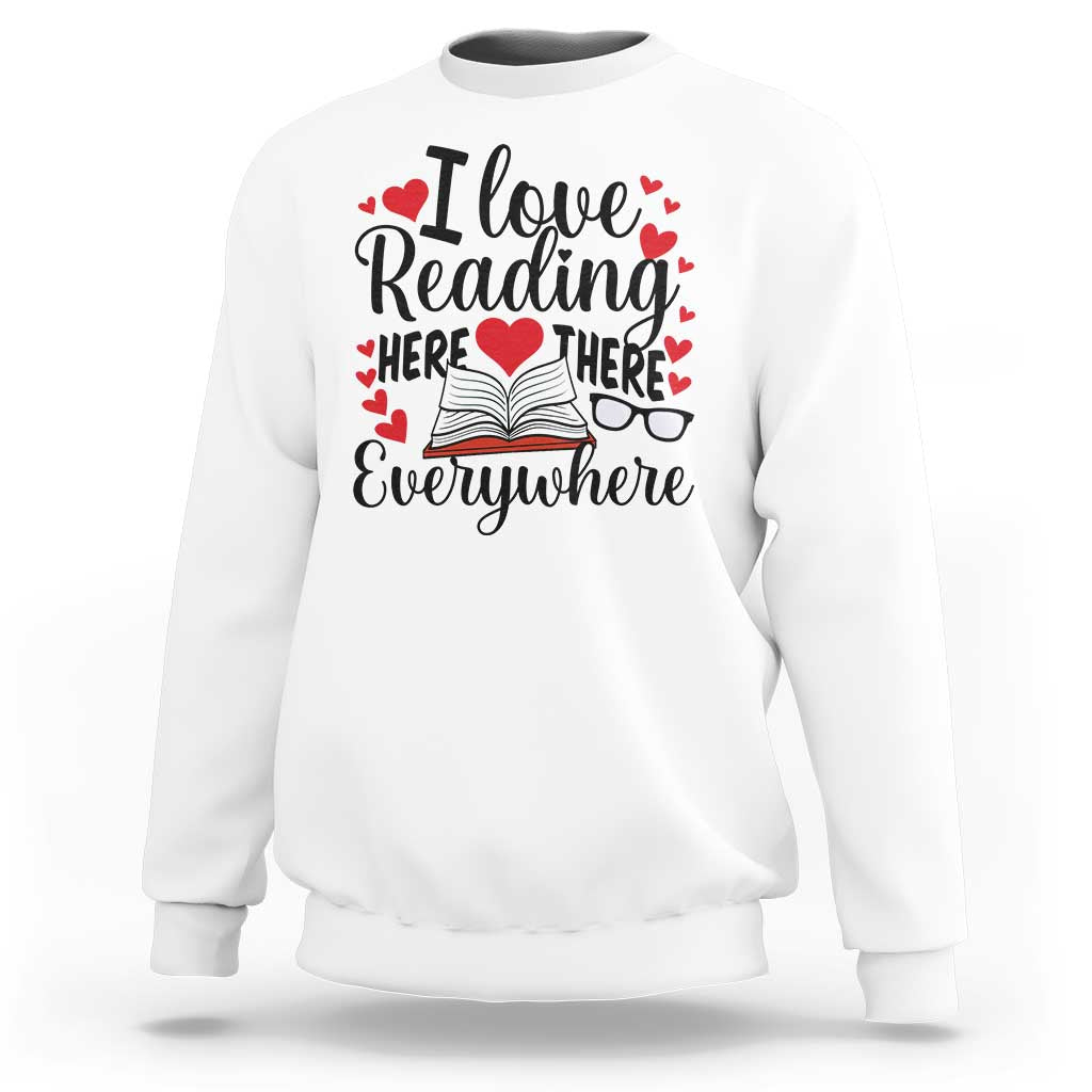I Love Reading Here There Anywhere Sweatshirt Reading Month Across America