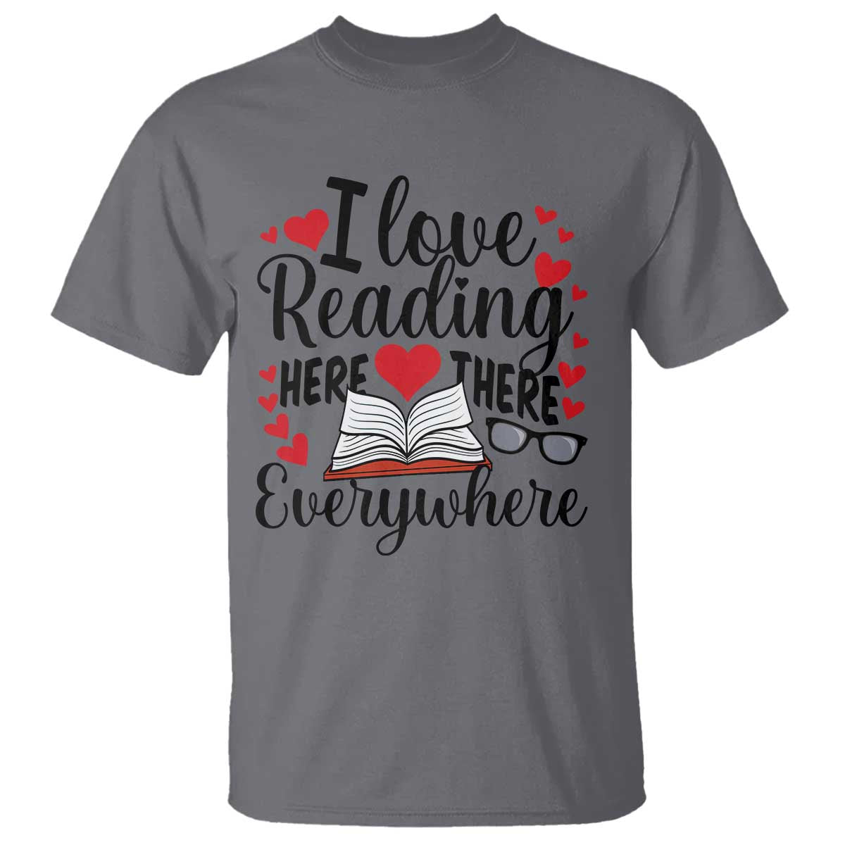 I Love Reading Here There Anywhere T Shirt Reading Month Across America