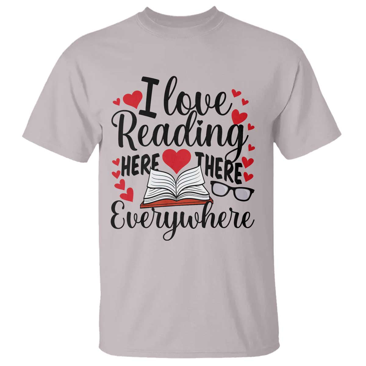 I Love Reading Here There Anywhere T Shirt Reading Month Across America