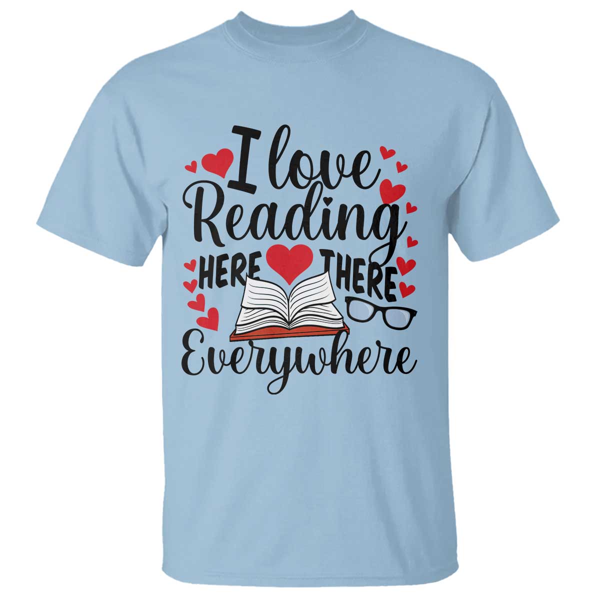 I Love Reading Here There Anywhere T Shirt Reading Month Across America