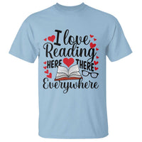 I Love Reading Here There Anywhere T Shirt Reading Month Across America