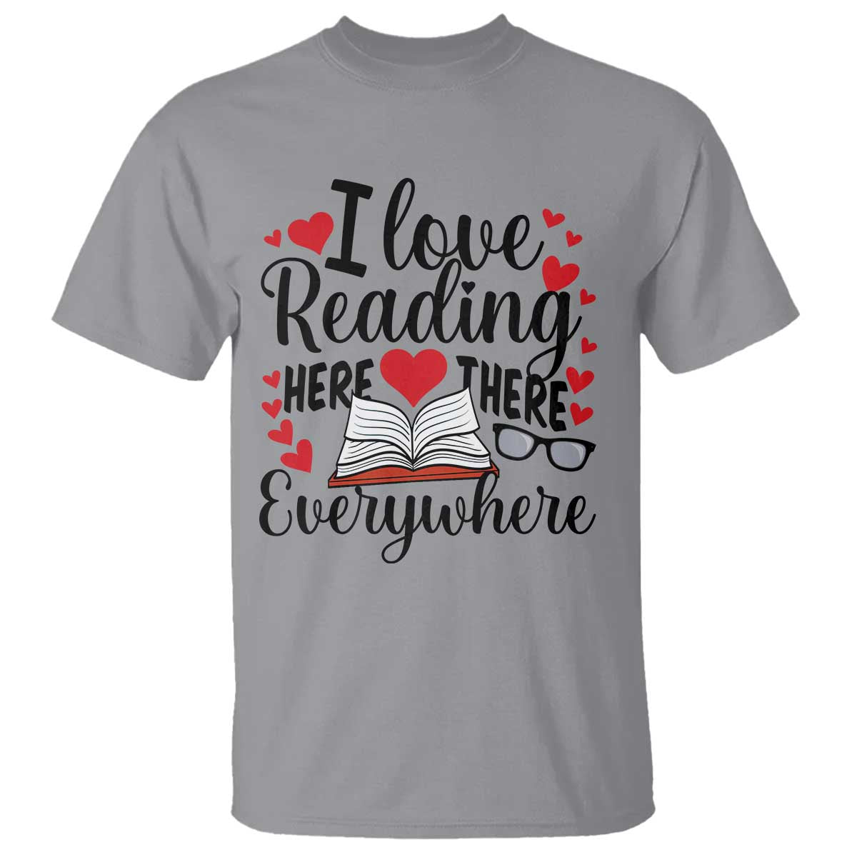 I Love Reading Here There Anywhere T Shirt Reading Month Across America