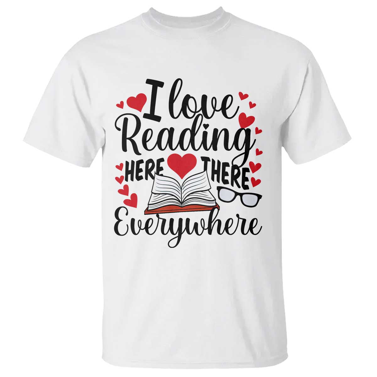I Love Reading Here There Anywhere T Shirt Reading Month Across America