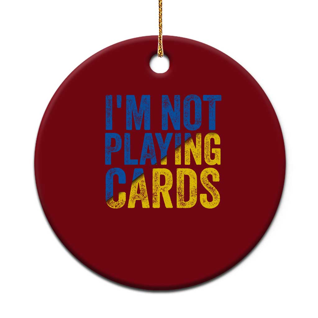 Zelensky I'm Not Playing Cards Ceramic Ornament - Wonder Print Shop