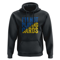Zelensky I'm Not Playing Cards Hoodie - Wonder Print Shop