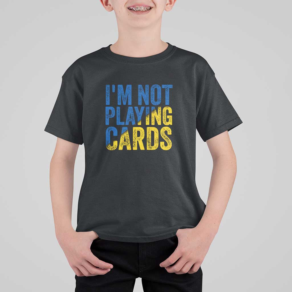 Zelensky I'm Not Playing Cards T Shirt For Kid - Wonder Print Shop