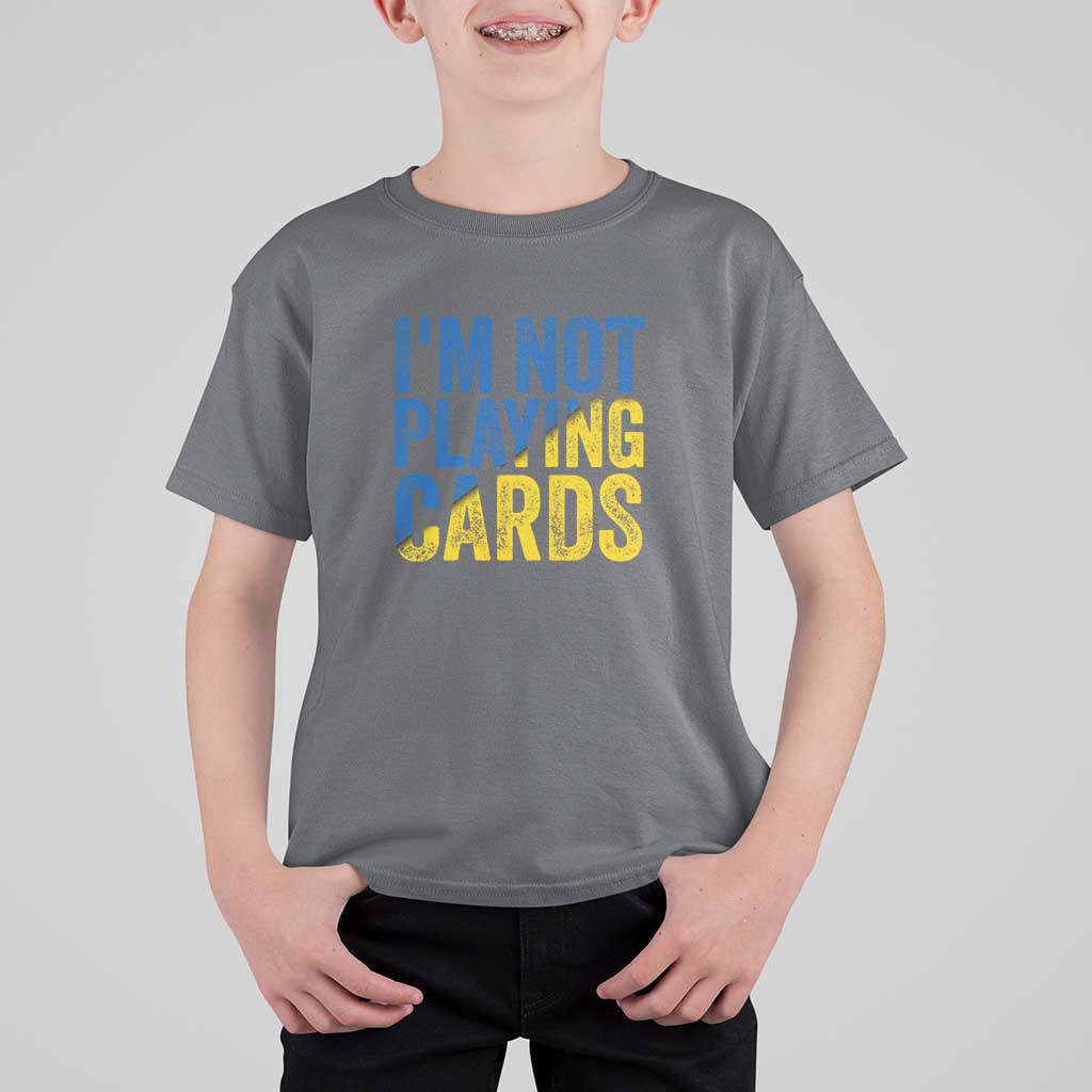 Zelensky I'm Not Playing Cards T Shirt For Kid - Wonder Print Shop