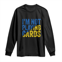 Zelensky I'm Not Playing Cards Long Sleeve Shirt - Wonder Print Shop
