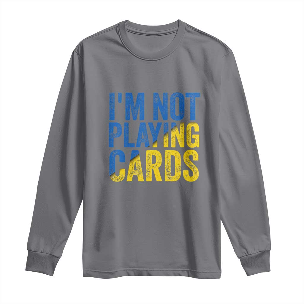 Zelensky I'm Not Playing Cards Long Sleeve Shirt - Wonder Print Shop