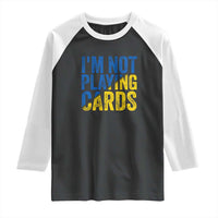 Zelensky I'm Not Playing Cards Raglan Shirt - Wonder Print Shop