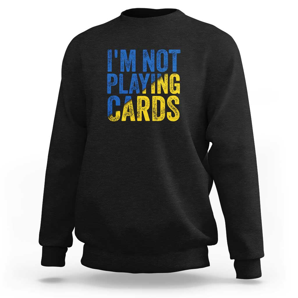 Zelensky I'm Not Playing Cards Sweatshirt - Wonder Print Shop