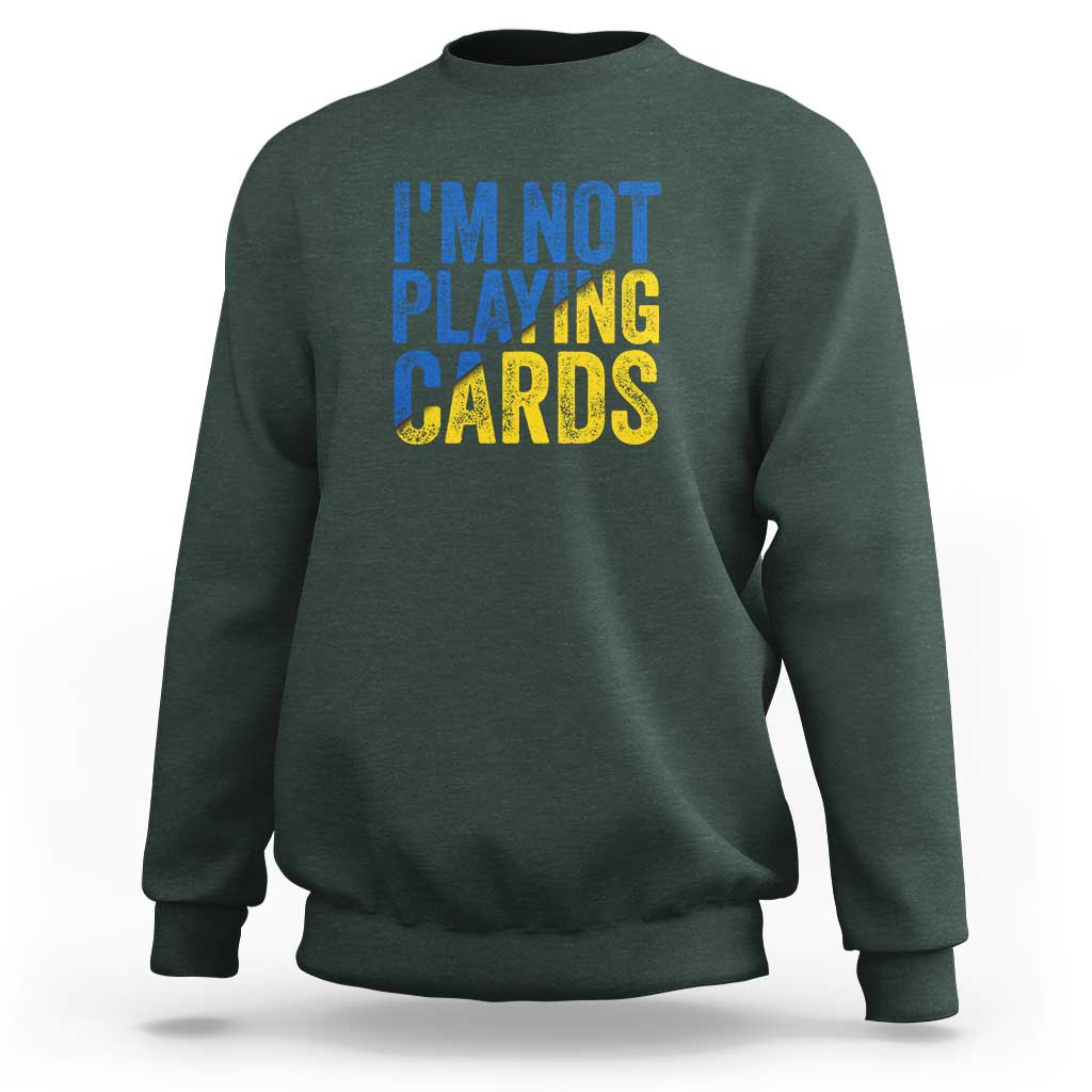 Zelensky I'm Not Playing Cards Sweatshirt - Wonder Print Shop