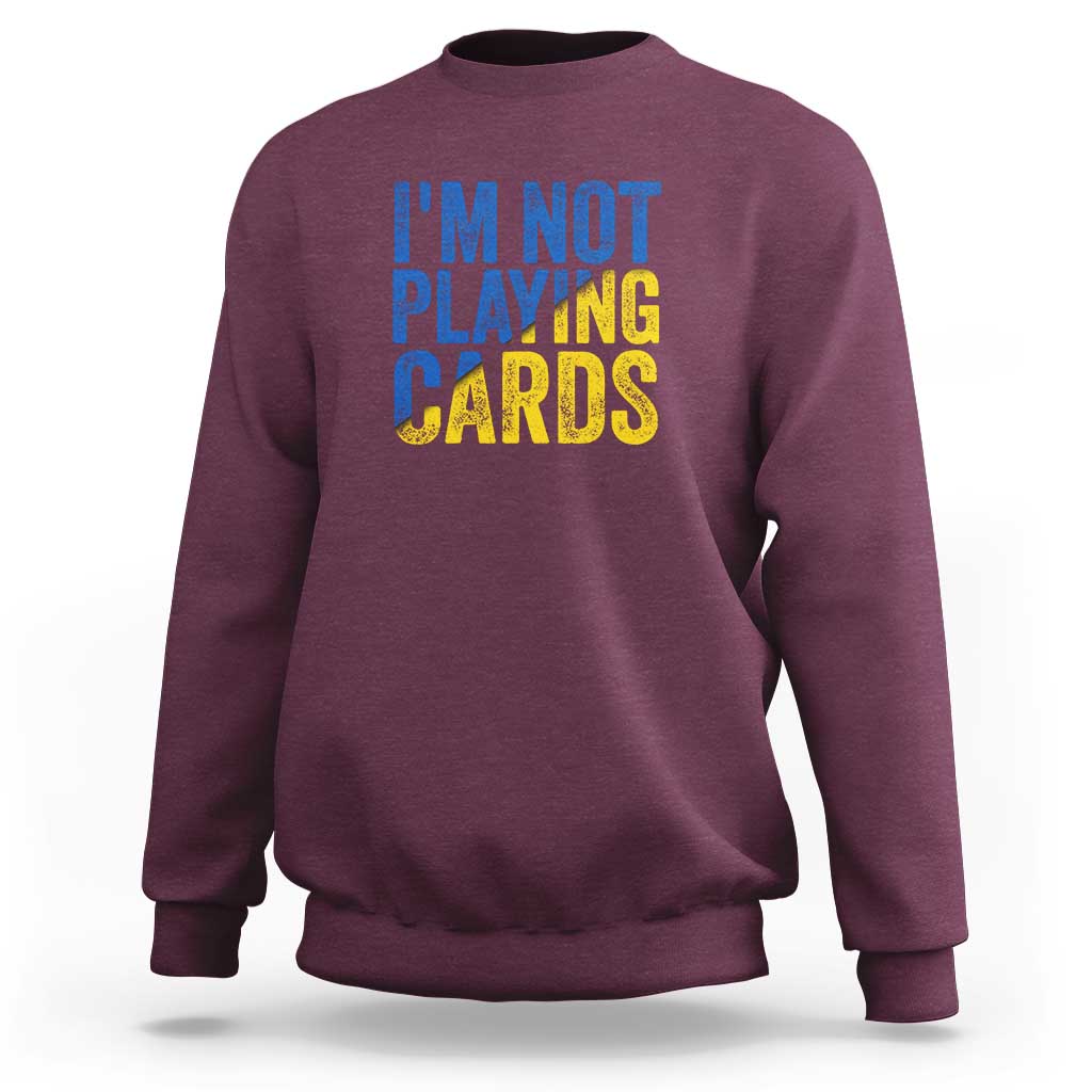Zelensky I'm Not Playing Cards Sweatshirt - Wonder Print Shop
