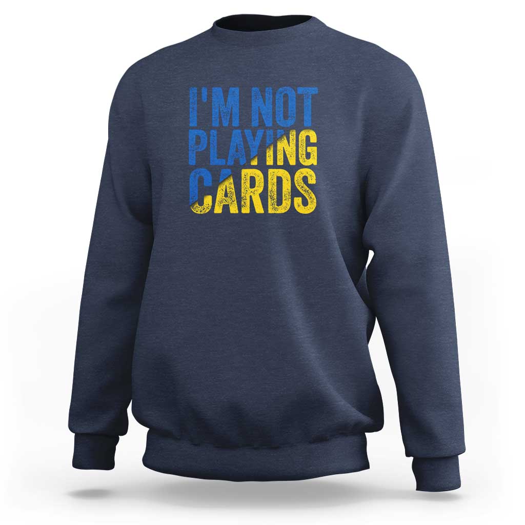 Zelensky I'm Not Playing Cards Sweatshirt - Wonder Print Shop