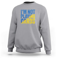 Zelensky I'm Not Playing Cards Sweatshirt - Wonder Print Shop