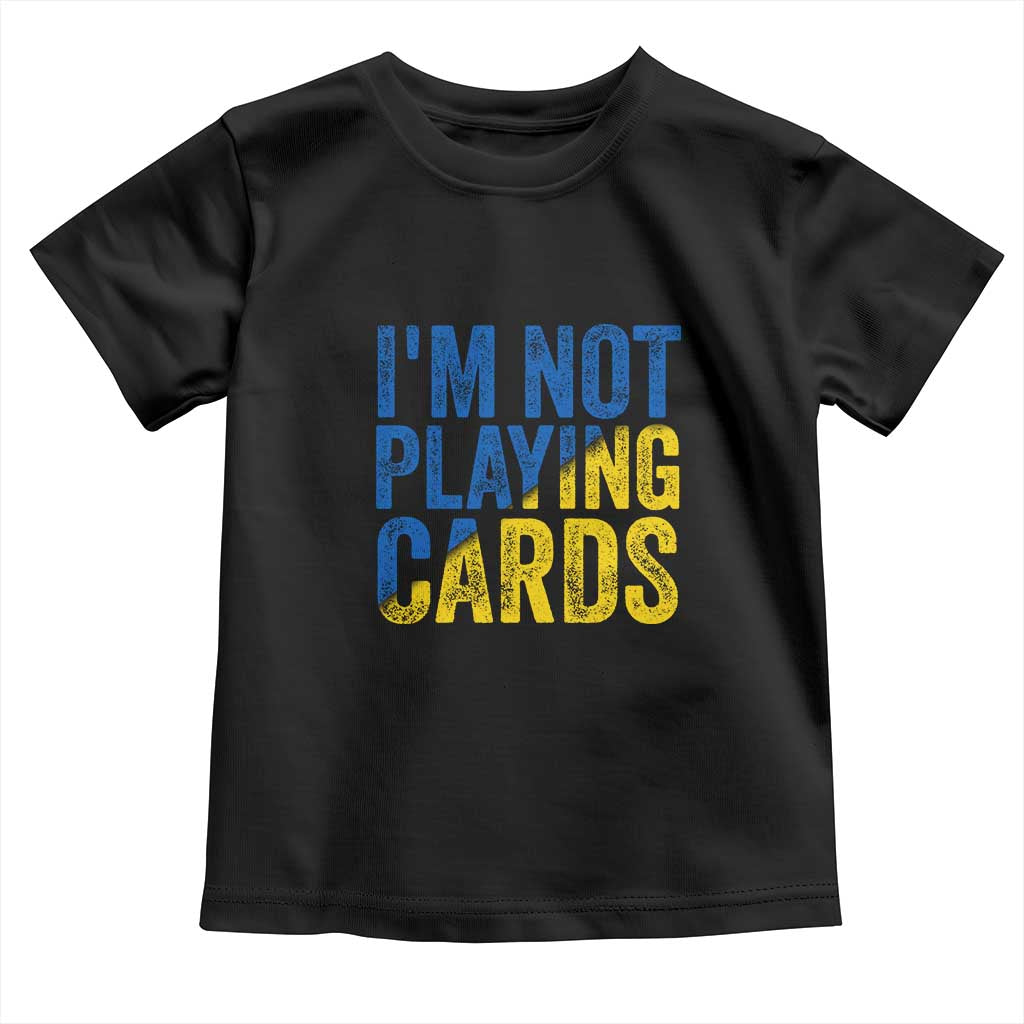 Zelensky I'm Not Playing Cards Toddler T Shirt - Wonder Print Shop
