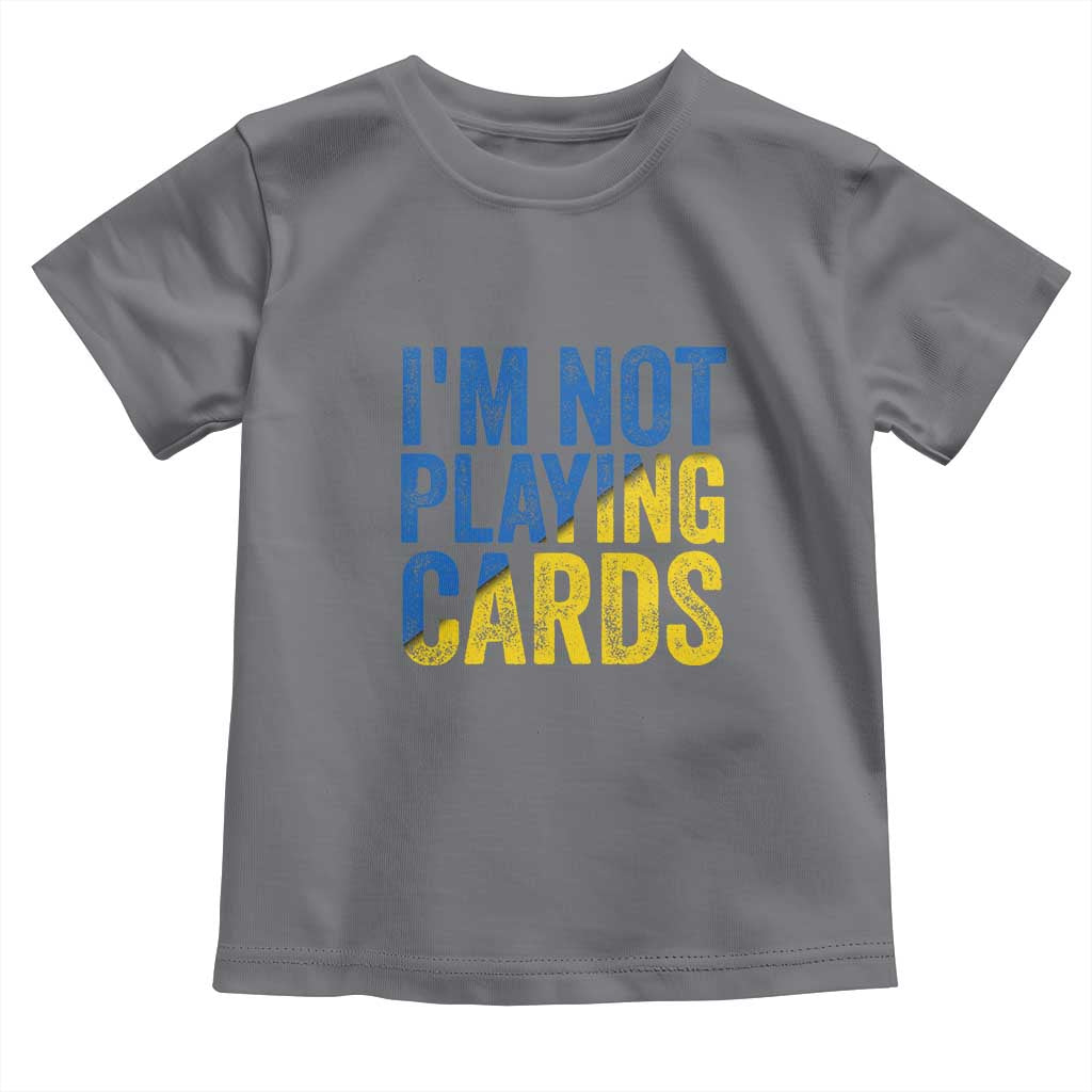 Zelensky I'm Not Playing Cards Toddler T Shirt - Wonder Print Shop