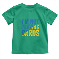 Zelensky I'm Not Playing Cards Toddler T Shirt - Wonder Print Shop