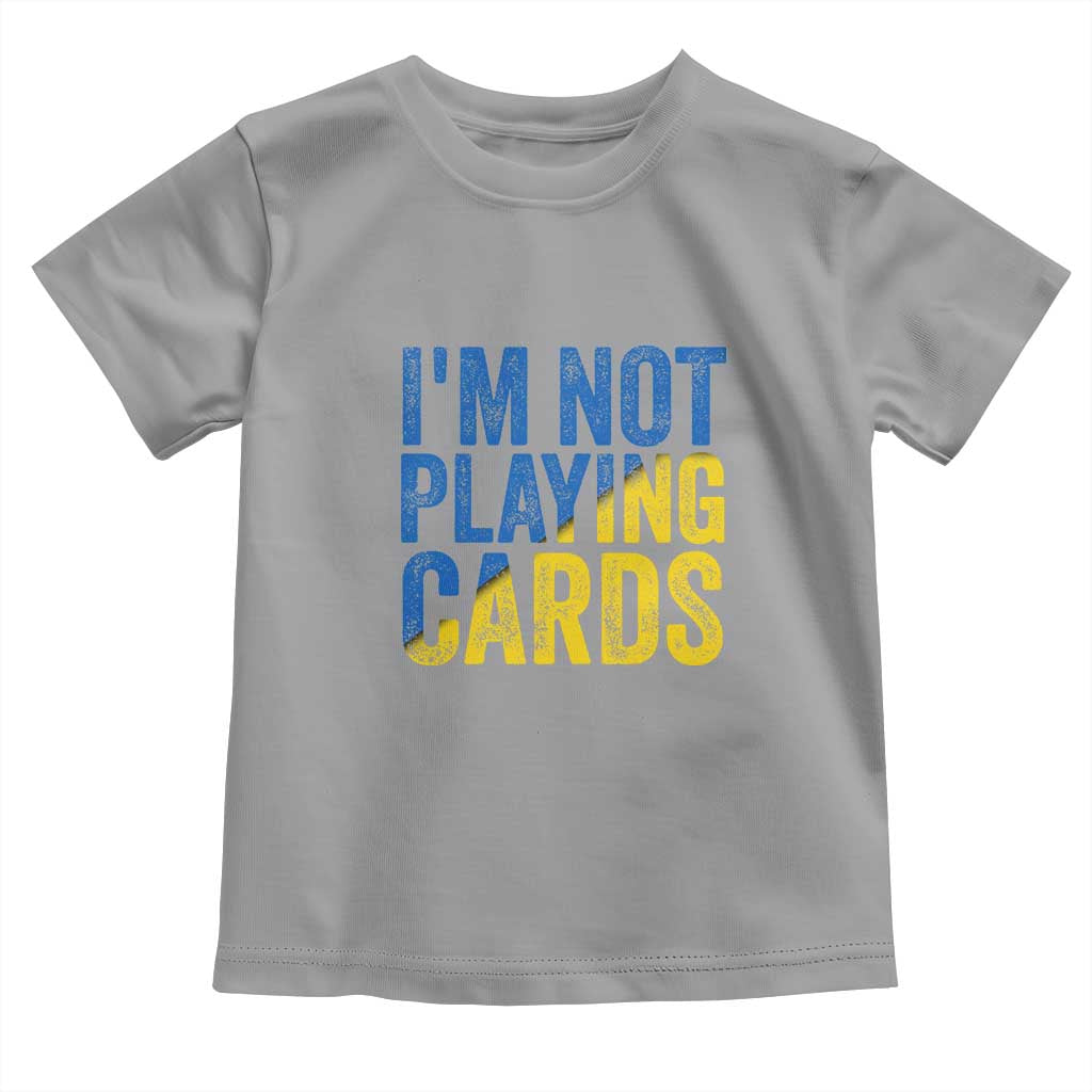 Zelensky I'm Not Playing Cards Toddler T Shirt - Wonder Print Shop
