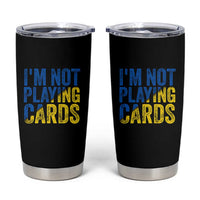 Zelensky I'm Not Playing Cards Tumbler Cup - Wonder Print Shop