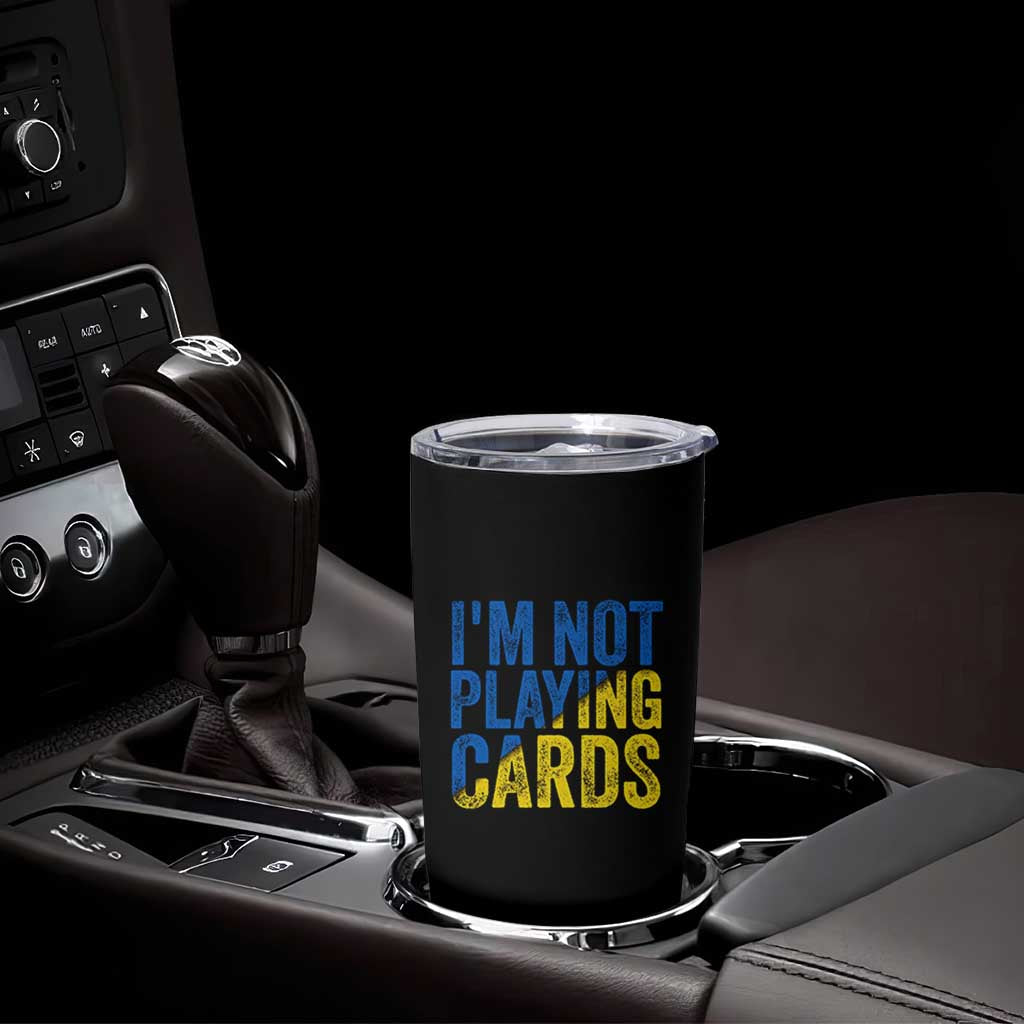 Zelensky I'm Not Playing Cards Tumbler Cup - Wonder Print Shop