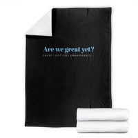Are We Great Yet Cause I Just Feel Embarrassed Throw Blanket Political Satire - Wonder Print Shop