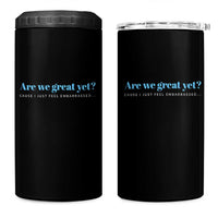 Are We Great Yet Cause I Just Feel Embarrassed 4 in 1 Can Cooler Tumbler Political Satire - Wonder Print Shop