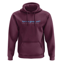 Are We Great Yet Cause I Just Feel Embarrassed Hoodie Political Satire - Wonder Print Shop