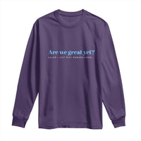 Are We Great Yet Cause I Just Feel Embarrassed Long Sleeve Shirt Political Satire - Wonder Print Shop
