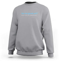 Are We Great Yet Cause I Just Feel Embarrassed Sweatshirt Political Satire - Wonder Print Shop
