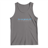 Are We Great Yet Cause I Just Feel Embarrassed Tank Top Political Satire - Wonder Print Shop