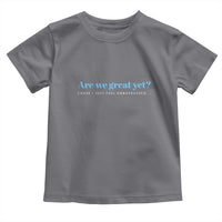 Are We Great Yet Cause I Just Feel Embarrassed Toddler T Shirt Political Satire - Wonder Print Shop