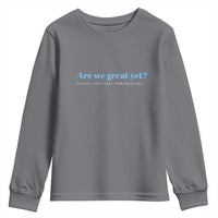 Are We Great Yet Cause I Just Feel Embarrassed Youth Sweatshirt Political Satire - Wonder Print Shop