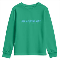 Are We Great Yet Cause I Just Feel Embarrassed Youth Sweatshirt Political Satire - Wonder Print Shop